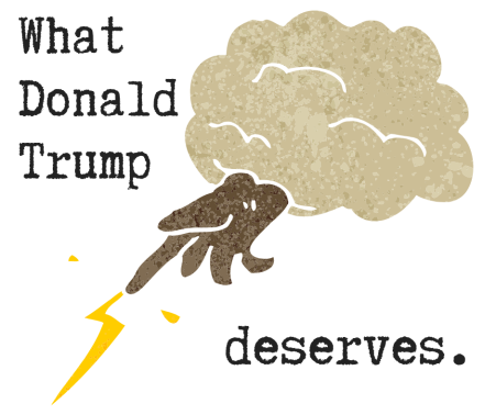What Trump Deserves.png